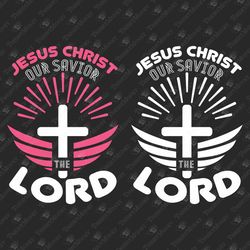 Jesus Christ The Lord Our Savior Religion SVG Cut File Apparel Graphic