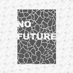 No Future Ecological Activism SVG Cut File T-Shirt Design