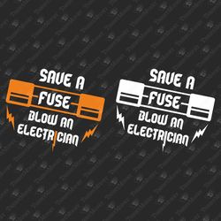 Save A Fuse Blow An Electrician Humor T-Shirt Design SVG Cut File