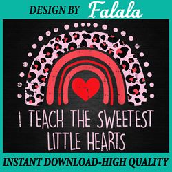 i teach the sweetest hearts png, rainbow teacher png valentine's day png, digital download
