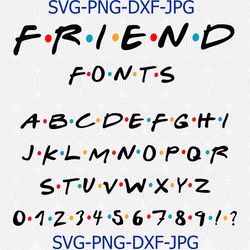 friends font svg, friends tv show svg, silhouette, dxf, cricut, friends show font,  script font svg, characters numbers