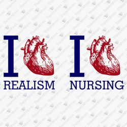 I Love Realism Nursing Nurse Humor Medical Doctor Humorous Graphic SVG Cut File