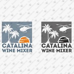 Catalina Wine Mixer Movie Quote Retro Vinyl Cut Files T-Shirt Sublimation