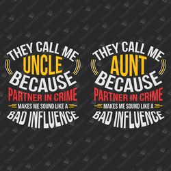 They Call Me Uncle Aunt Bad Influence Funny Family Quote SVG Cut File
