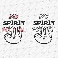 Sloth My Spirit Animal Humor SVG Cut File T-Shirt Graphics Sublimation