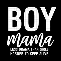 boy mama less drama than girls harder to keep alive svg, png, dxf, vector for cricut boy mama svg, mama and sin svg, dxf