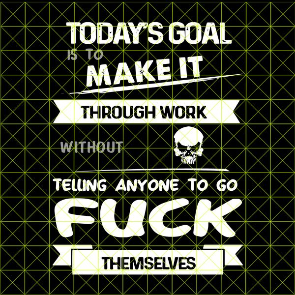188 Todays goal is to make it through work with telling anyone to fuck themselves.png