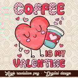coffee is my valentine png , valentines day sublimation png , coffee, sublimation designs downloads, valentine png, leop