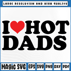 i love hot dads svg png, i heart hot dads svg, i love dilfs valentine's day, digital download