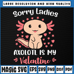 Sorry Ladies Axolotl Is My Valentine Svg, Funny Valentines, Valentine's Day, Digital Download