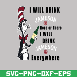 I will drink Jameson here or there I will drink Jameson everywhere png dr.seus png printing download
