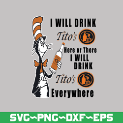 i will drink tito's here or there i will drink tito's everywhere png dr.seus png printing download