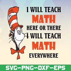 i will teach math here or there i will teach math everywhere svg dr.seus svg,png dxf eps