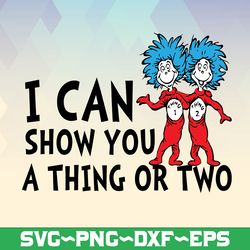 I can show you a thing or two svg, Thing one two svg, Dr Seuss svg, Saying svg, Read across America, cut files, sublimat