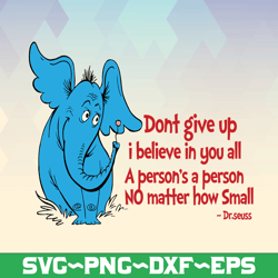 Horton svg, Don't give up svg, Dr Seuss sayings svg, Read across America svg, dxf, png, clipart, vector, sublimation, ir