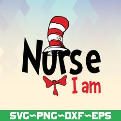 Nurse I am svg, Nurse cat in hat svg, Dr seuss nurse svg, Read across America, cut files, dxf, png, clipart, vector, sub