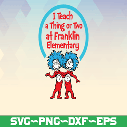 Personalized Name I teach a thing or two Custom name of school svg, Dr Seuss Teacher svg, Your school name svg, cut file