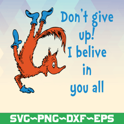 Don't give up I believe in you all svg Fox svg Dr Seuss svg Read across America svg Dxf Png clipart vector sublimation p