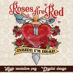 Roses Are Red Inside I'm Dead Png Sublimation Design, Funny Valentine PNG, Valentines Day Shirt Design,Roses are Red Ins