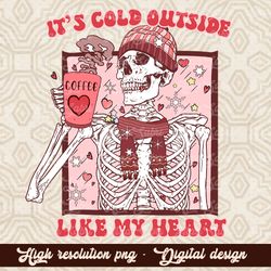 It's Cold Outside Like My Heart, Valentine Skeleton, Valentines Day, Hand Drawn Printable, PNG Digital Download, Valenti