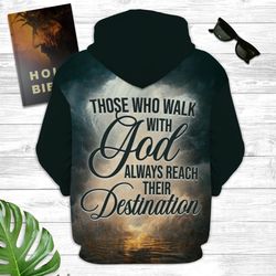 Christian 3D Hoodies Those Who Walk With God Always Reach Their Destination, Christian Gift, Religious Gift