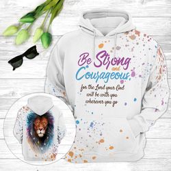Christian 3D Hoodies Be Strong And Courageous, Christian Gift, Religious Gift, Gift for Jesus Lovers