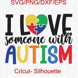 I Love Someone With Autism SVG, Autism Puzzle Heart, Autism SVG, Autism Puzzle Svg, Autism Clipart, Svg Files Cricut