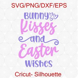 Easter Svg, Bunny Kisses And Easter Wishes Svg, Easter Shirt Svg, Girls Easter Svg, Easter Svg, Girls Easter, Bunny Svg
