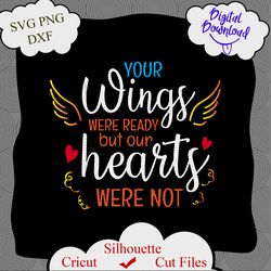 your wings were ready but our hearts were not svg, our hearts were not svg, your wings were ready svg, memorial svg, png