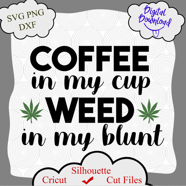 1358 Coffee in my cup Weed in my blunt.png