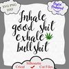 1366 Inhale good shit exhale bullshit.png