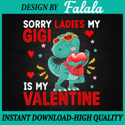sorry ladies gigi is my valentine png, t-rex heart kids family png valentine's day png, digital download