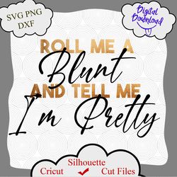 Roll me a blunt and tell me am pretty svg, png, dxf, cricut Weed Svg Marijuana Svg, Roll Me A Blunt Svg, Cannabis Svg