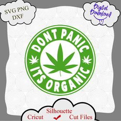 Cannabis svg, dxf, png, Don't panic its organic svg, Cannabis design, Cannabis clip art, cannabis png,  Marijuana svg