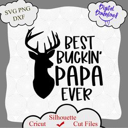 fathers day svg, best buckin papa ever svg, fathers day png, best bucking papa png, papa svg, grandpa svg, grandpa vecto