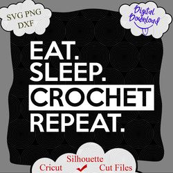 eat sleep crochet repeat svg, crochet saying svg, crochet quotes, funny crochet svg, crochet mom svg, mom life svg, sew