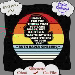 fight for the things that you care about svg,ruth bader ginsburg svg,civil rights svg,ginsburg svg, ruth bader ginsburg