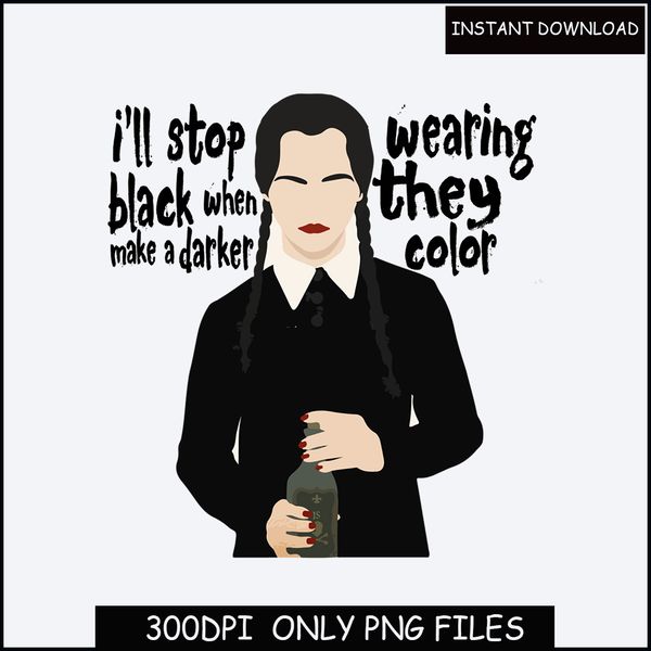 Wednesday Addams Shirt, I'll Stop Wearing Black When They Make A Darker Color, Scary Movie Shirt, Quotes Shirt, Movie Characters, Wednesday.jpg