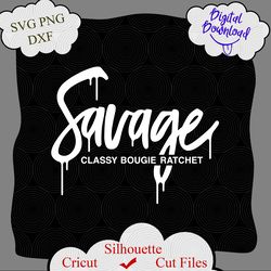 savage classy bougie ratchet digital file, savage svg, classy svg, bougie svg, ratchet svg, savage tshirt design, cricut