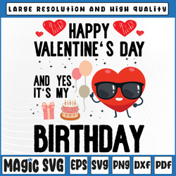 happy valentines day and yes it is my birthday svg, valentine's day, digital download