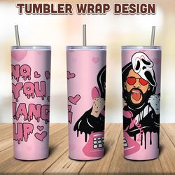 No You hang Up Tumbler, Ghostface Scream,Valentines day, Skinny Tumbler Sublimation, Bad Bunny Tumbler, Digital Download