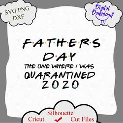 father's day 2020 the one where i was quarantined svg cut file, father's day svg, quarantine svg, gift for dad