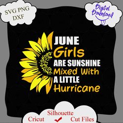 june girls are sunshine mixed with a little hurricane funny birthday beautiful sunflower svg png, june girls svg