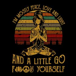 im mostly peace love and light and a little go fuck yourself svg, funny yoga svg, clipart, dxf, buddha vintage birthday