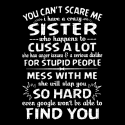 you can scare me, i have a crazy sister, sister gift, gift for sister, sister shirt, sister svg, crazy sister svg, png