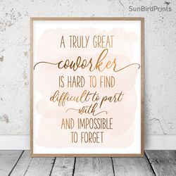 A Truly Great Coworker Is Hard To Find And Impossible To Forget, Thank You Coworker Printable Wall Art, Appreciation Art