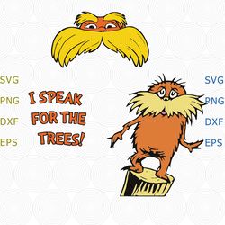 the lorax i speak for the trees svg, the lorax svg, i speak for the trees, png dxf vector for cricut