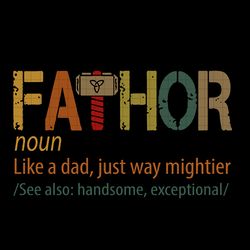 fathor definition svg, like a dad, just way mightier see also handsome exceptional, gift for father, uncle, fathers day