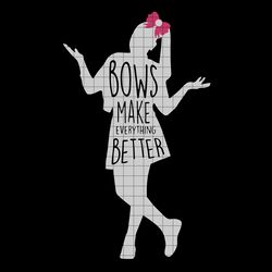 bows make everything better svg, png, dxf vector file for cricut