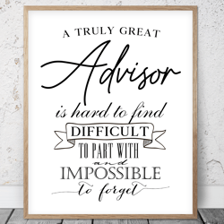 A Truly Great Advisor Is Hard To Find And Impossible To Forget, Thank You Advisor Printable Wall Art, Appreciation Gifts